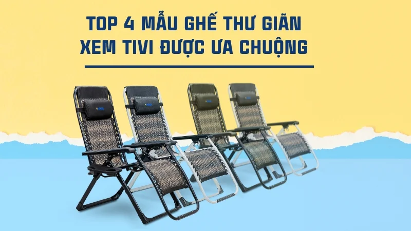 4 mẫu ghế nằm xem tivi giá rẻ, bền đẹp, chất lượng cao 9 Bốn mẫu ghế thư giãn được ưa chuộng nhất hiện nay