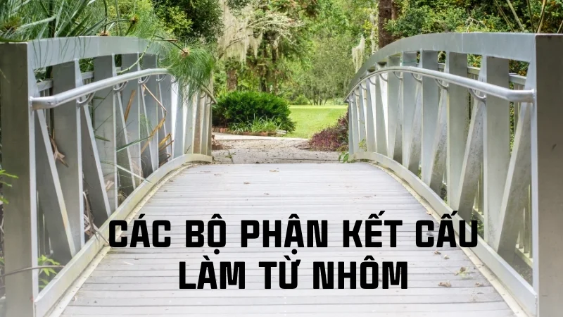 Ứng dụng của nhôm trong đời sống, công nghiệp, y tế 26 Các bộ phần kết cấu công trình làm từ nhôm