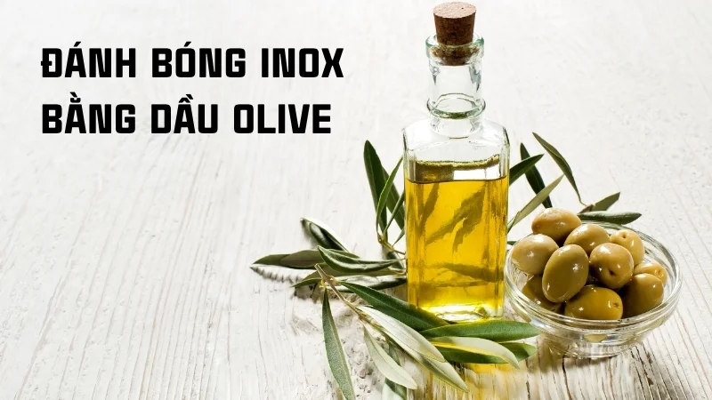 Cách đánh bóng inox, 13 cách làm sáng inox 304 tại nhà 29 Đánh bóng inox bằng dầu olive