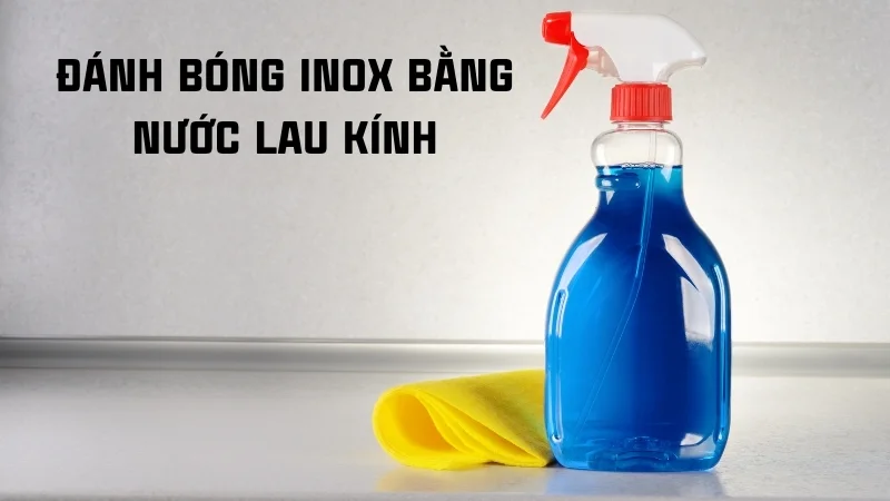 Cách đánh bóng inox, 13 cách làm sáng inox 304 tại nhà 21 Đánh bóng inox bằng nước lau kính