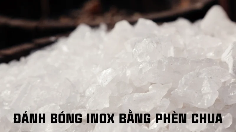 Cách đánh bóng inox, 13 cách làm sáng inox 304 tại nhà 31 Đánh bóng inox bằng phèn chua
