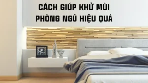 Cách khử mùi phòng ngủ hiệu quả