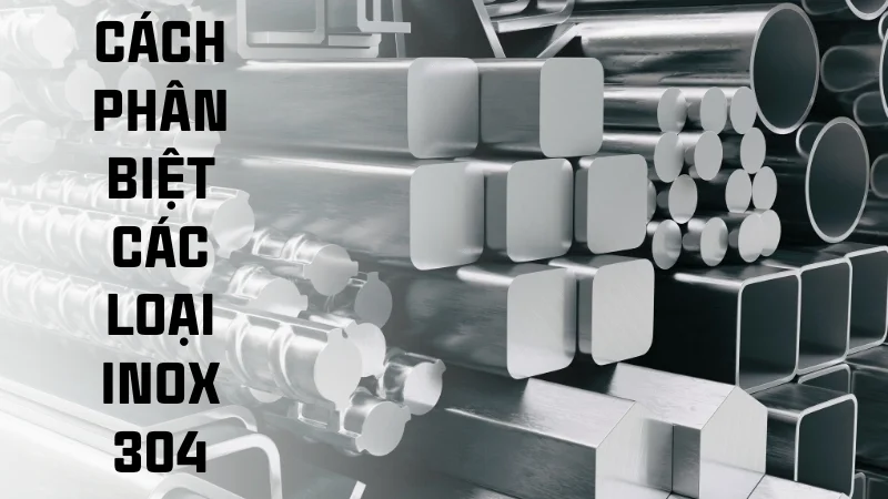 Các loại inox 304 phổ biến và cách phân biệt các loại 16 Cách phân biệt các loại inox 304