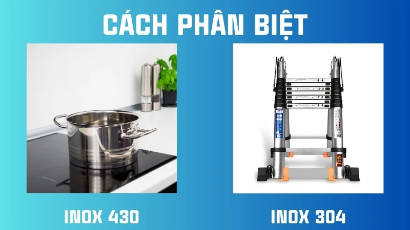 So sánh inox 430 và 304 cái nào tốt hơn? 7 Hướng dẫn người dùng phân biệt inox 430 và 304