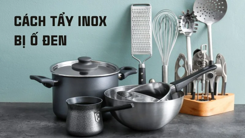 Mách bạn 6 cách tẩy inox bị ố đen hiệu quả tức thì 24 Cách tẩy ố inox bị ố đen