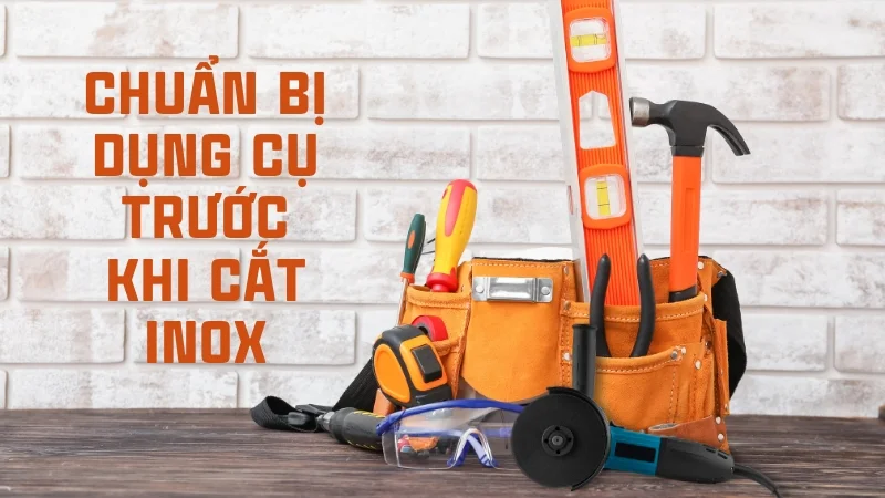 5 cách cắt inox bằng tay tại nhà vô cùng đơn giản 12 Chuẩn bị dụng cụ trước khi cắt inox