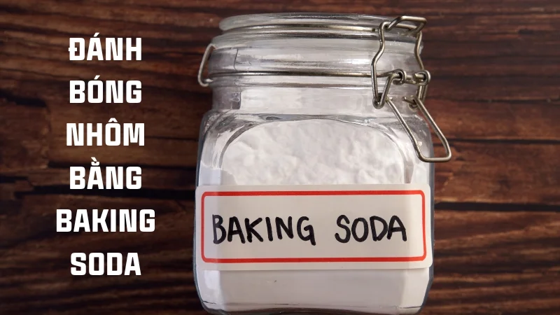 Xem ngay 7 cách đánh bóng nhôm tại nhà cực kỳ hiệu quả 33 Đánh bóng nhôm bằng baking soda