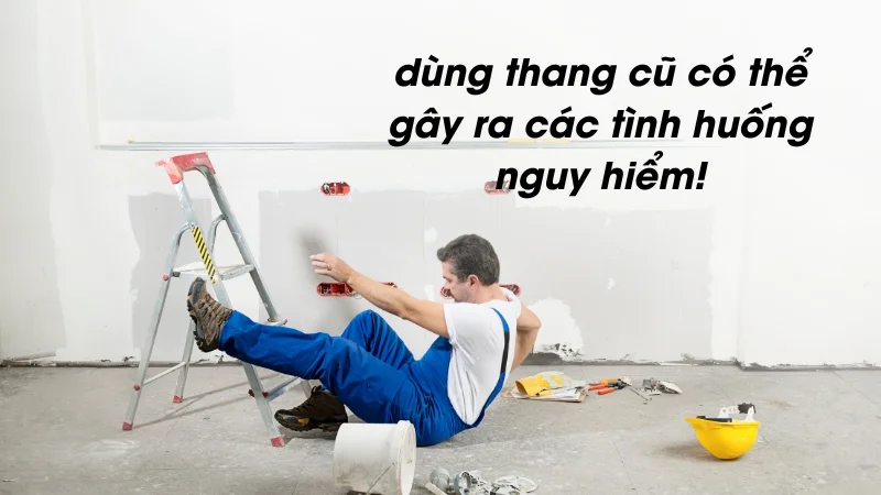 Có nên dùng thang nhôm đã qua sử dụng 10 Dùng thang nhôm cũ có thể gặp các tình huống rủi ro