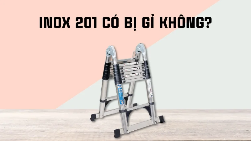 Inox có bị gỉ không? Inox 201, inox 304 có bị gỉ không? 14 Inox 201 có bị gỉ không?