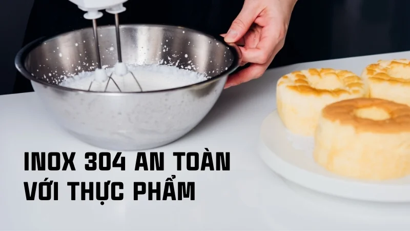 Inox 304 có tốt không? Có an toàn cho sức khỏe không? 17 Inox 304 an toàn với thực phẩm