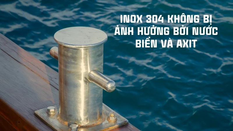 Inox 304 có tốt không? Có an toàn cho sức khỏe không? 16 Inox 304 không bị ảnh hưởng bởi nước biển và axit