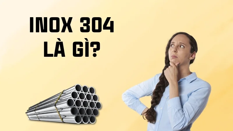 Inox 304 là gì? Phân loại các dòng inox 304 hiện nay 7 Inox 304 là gì? Và các loại inox 304 phổ biến trên thị trường