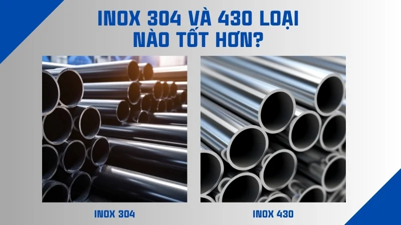 So sánh inox 430 và 304 cái nào tốt hơn? 8 Inox 304 và 430 loại nào tốt hơn và phù hợp với người dùng hơn