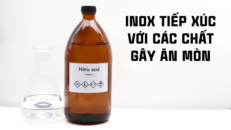 Inox có bị gỉ không? Inox 201, inox 304 có bị gỉ không? 19 Tiếp xúc với các chất gây ăn mòn