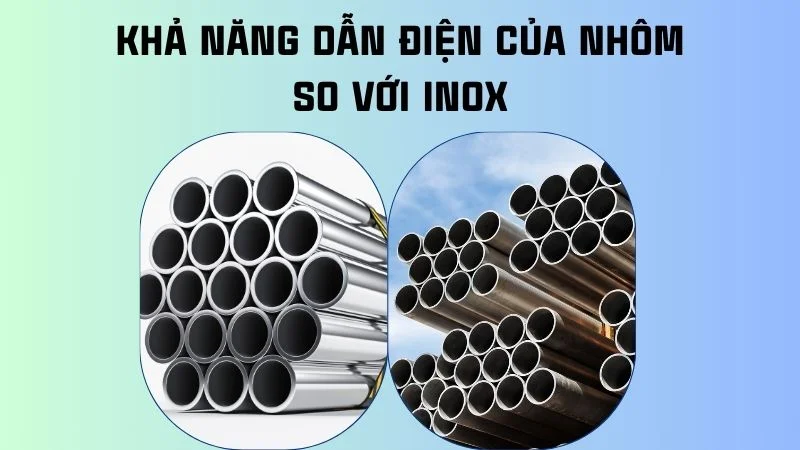 Nhôm có dẫn điện không? Giải đáp từ A đến Z chi tiết nhất 12 Khả năng dẫn điện của nhôm so với inox