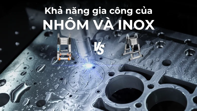 So sánh nhôm và inox! Loại vật liệu nào tốt hơn? 24 So sánh khả năng gia công giữa nhôm và inox