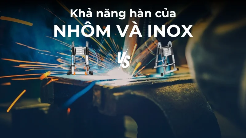 So sánh nhôm và inox! Loại vật liệu nào tốt hơn? 27 So sánh khả năng hàn của nhôm và inox