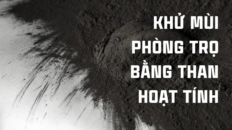 14 cách khử mùi cống trong phòng trọ đơn giản, hiệu quả 31 Khử mùi cống trong phòng trọ bằng than hoạt tính