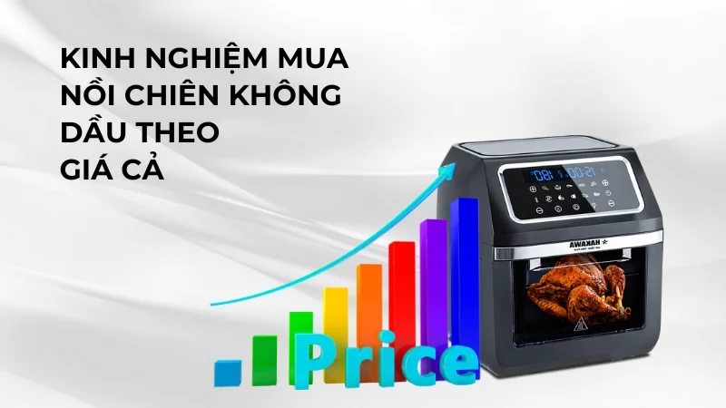11 kinh nghiệm mua nồi chiên không dầu rẻ, đẹp, bền 18 Kinh nghiệm mua nồi chiên không dầu theo giá cả