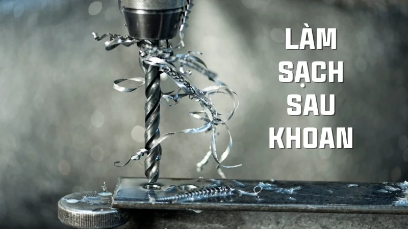 Cách bắn vít vào inox nhanh và đơn giản, không cháy mũi 13 Làm sạch sau khoan