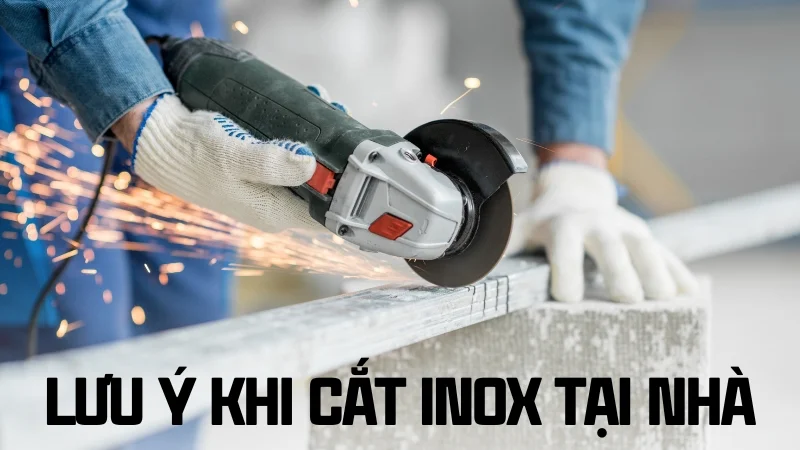5 cách cắt inox bằng tay tại nhà vô cùng đơn giản 21 Lưu ý khi cắt inox tại nhà