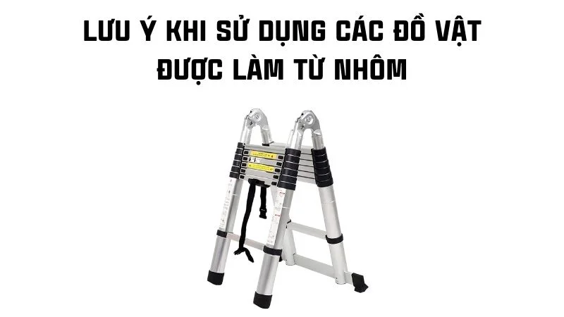 Nhôm có dẫn điện không? Giải đáp từ A đến Z chi tiết nhất 16 Lưu ý khi sử dụng các đồ vật được làm từ nhôm
