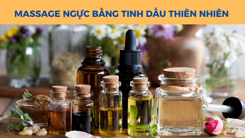 12 cách massage ngực tăng số đo vòng 1 đơn giản tại nhà 29 Massage ngực bằng tinh dầu thiên nhiên