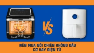 Nên mua nồi chiên không dầu cơ hay điện tử để dùng