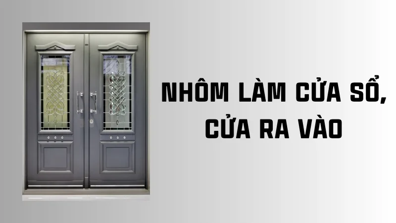 Ứng dụng của nhôm trong đời sống, công nghiệp, y tế 23 Nhôm làm cửa sổ và của ra vào