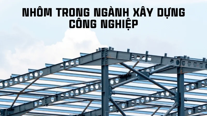Ứng dụng của nhôm trong đời sống, công nghiệp, y tế 30 Nhôm trong ngành xây dựng công nghiệp