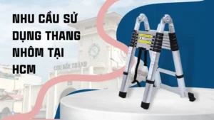 Nhu cầu sử dụng thang nhôm tại HCM