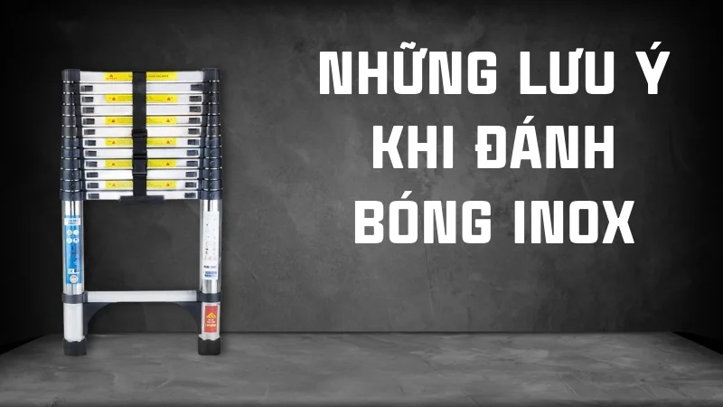 Cách đánh bóng inox, 13 cách làm sáng inox 304 tại nhà 32 Những lưu ý khi đánh bóng inox