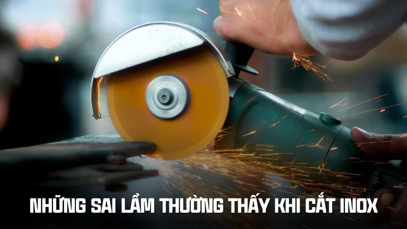 5 cách cắt inox bằng tay tại nhà vô cùng đơn giản 22 Những sai lầm thường thấy khi cắt inox