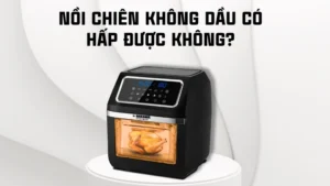 Nồi chiên không dầu có hấp được không?