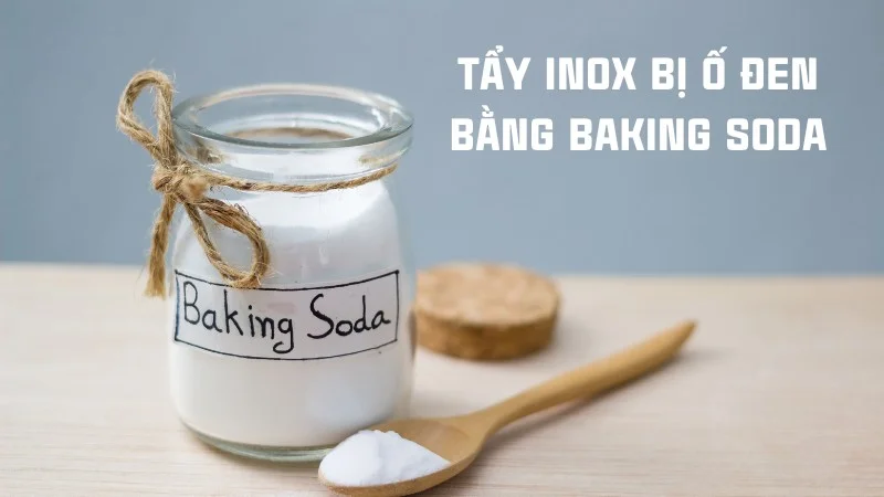 Mách bạn 6 cách tẩy inox bị ố đen hiệu quả tức thì 28 Tẩy inox bị ố đen bằng baking soda