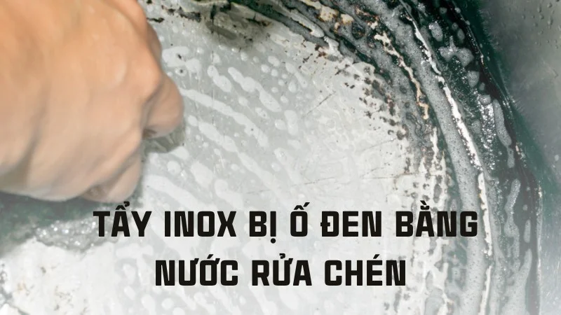 Mách bạn 6 cách tẩy inox bị ố đen hiệu quả tức thì 27 Tẩy inox bị ố đen bằng nước rửa chén
