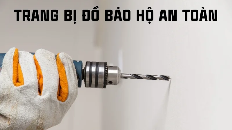 Cách bắn vít vào inox nhanh và đơn giản, không cháy mũi 16 Trang bị đồ bảo hộ an toàn