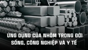 Ứng dụng của nhôm trong đời sống