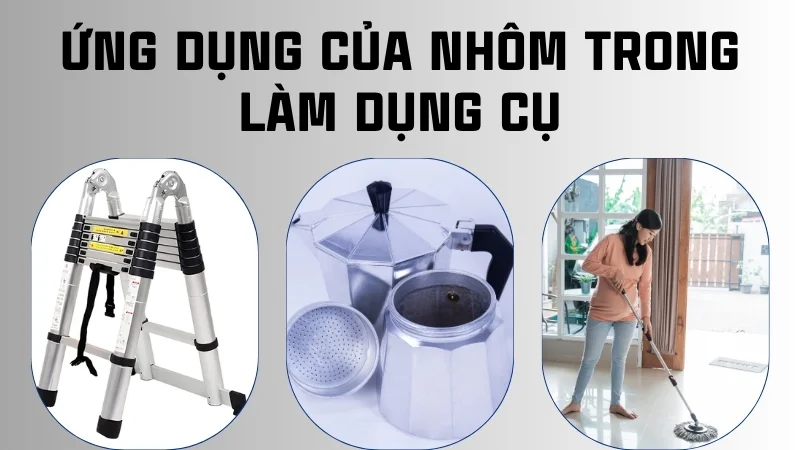 Ứng dụng của nhôm trong đời sống, công nghiệp, y tế 20 Ứng dụng của nhôm trong làm dụng cụ