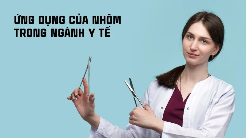 Ứng dụng của nhôm trong đời sống, công nghiệp, y tế 32 Ứng dụng của nhôm trong ngành y tế