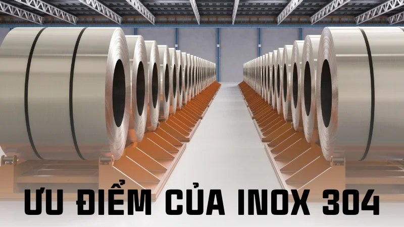 Inox 304 có tốt không? Có an toàn cho sức khỏe không? 10 Ưu điểm của inox 304
