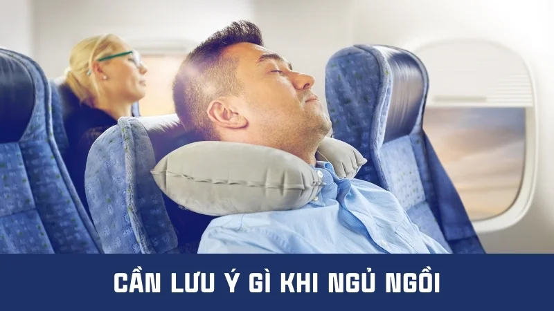 Ngủ ngồi có sao không? Hướng dẫn ngủ ngồi đúng cách 24 Cần lưu ý gì khi ngủ ngồi