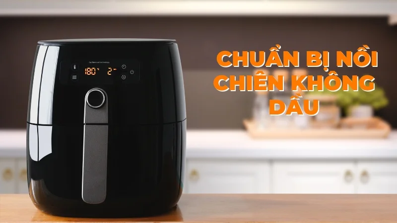 Cách nướng bánh mì que bằng nồi chiên không dầu tại nhà 14 Chuẩn bị nồi chiên không dầu