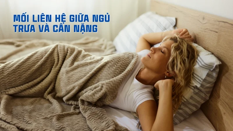 Ngủ trưa có mập không? Cách ngủ trưa giúp giảm cân 11 Mối liên hệ giữa ngủ trưa và cân nặng