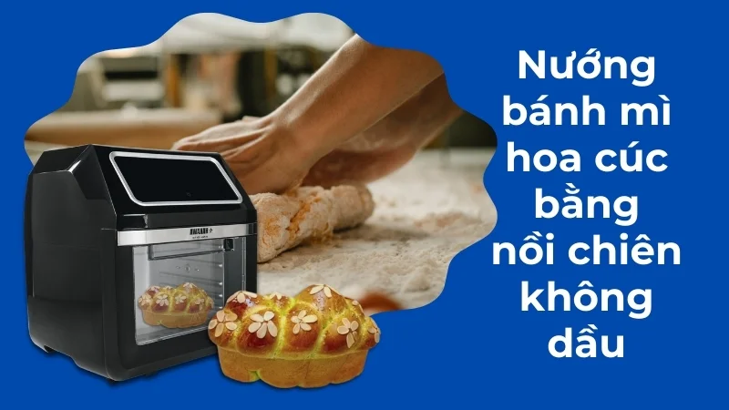 2 cách làm bánh mì hoa cúc bằng nồi chiên không dầu thơm ngon, mềm mịn 22 Nướng bánh bằng nồi chiên không dầu