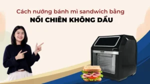 Nướng bánh mì sandwich bằng nồi chiên không dầu