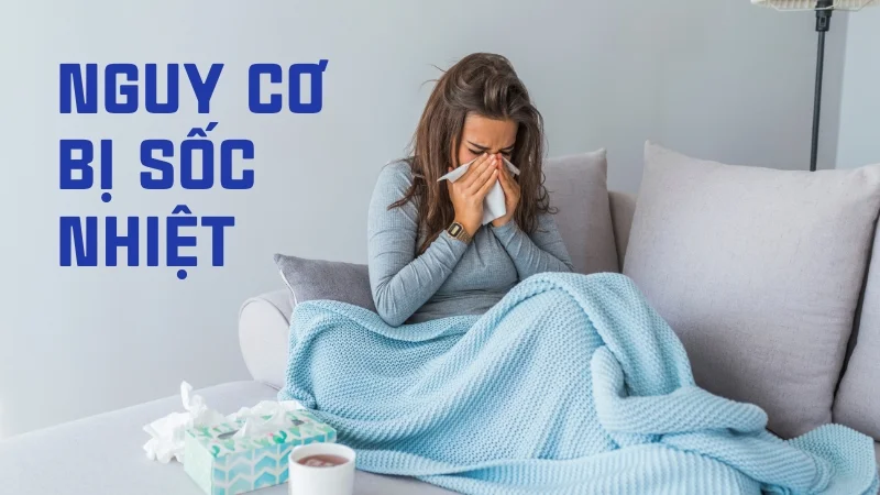 Mới ngủ trưa dậy có nên tắm không? Lợi ích và tác hại 15 Nguy cơ bị sốc nhiệt