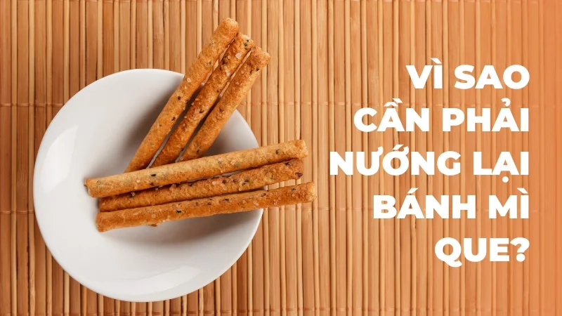 Cách nướng bánh mì que bằng nồi chiên không dầu tại nhà 12 Vì sao cần phải nướng lại bánh mì que?