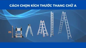 Cách chọn kích thước thang chữ A