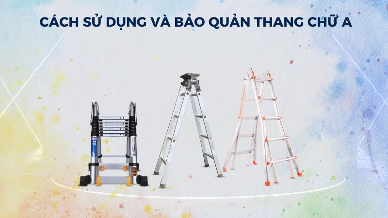 Cách gấp thang chữ A và cách sử dụng thang chữ A 21 Cách sử dụng và bảo quản thang chữ A